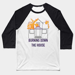 Burning Down The House Baseball T-Shirt
